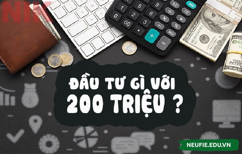 Nên đầu tư gì với 200 triệu?