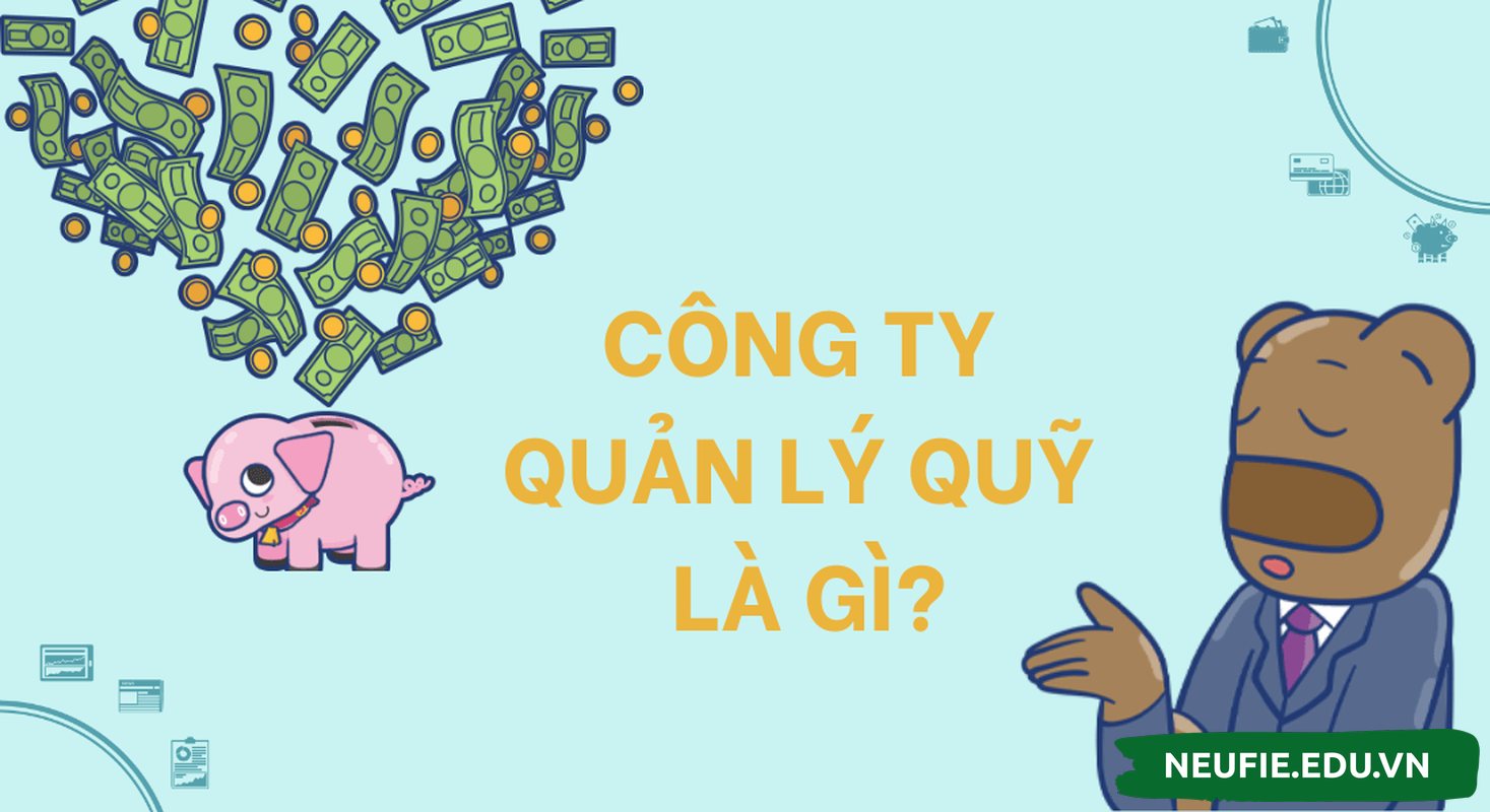 Bạn đã biết tới khái niệm của công ty quản lý quỹ hay chưa?